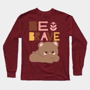 Be brave Long Sleeve T-Shirt